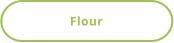 Flour